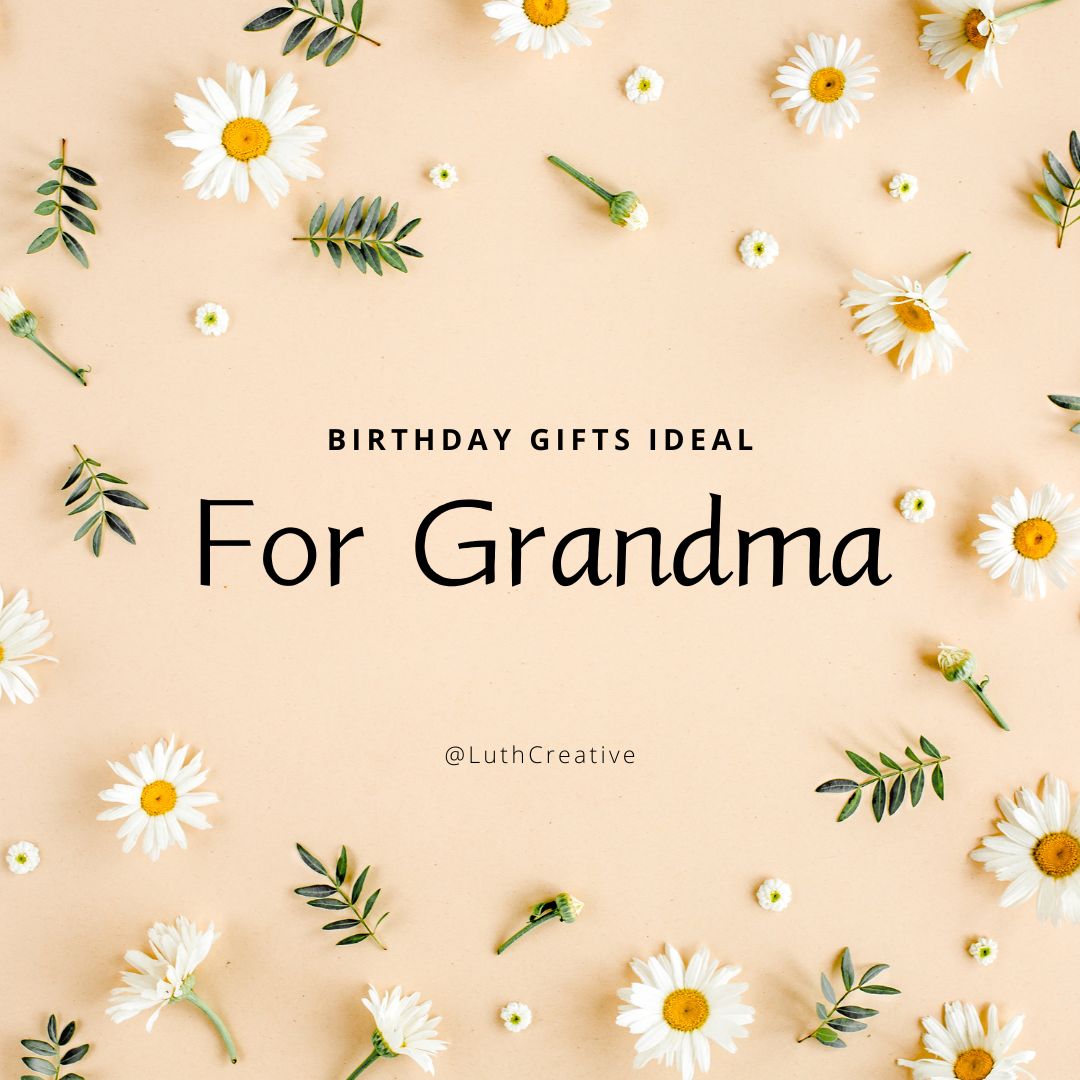 Celebrating Her Special Day: Thoughtful Birthday Gifts for Grandma