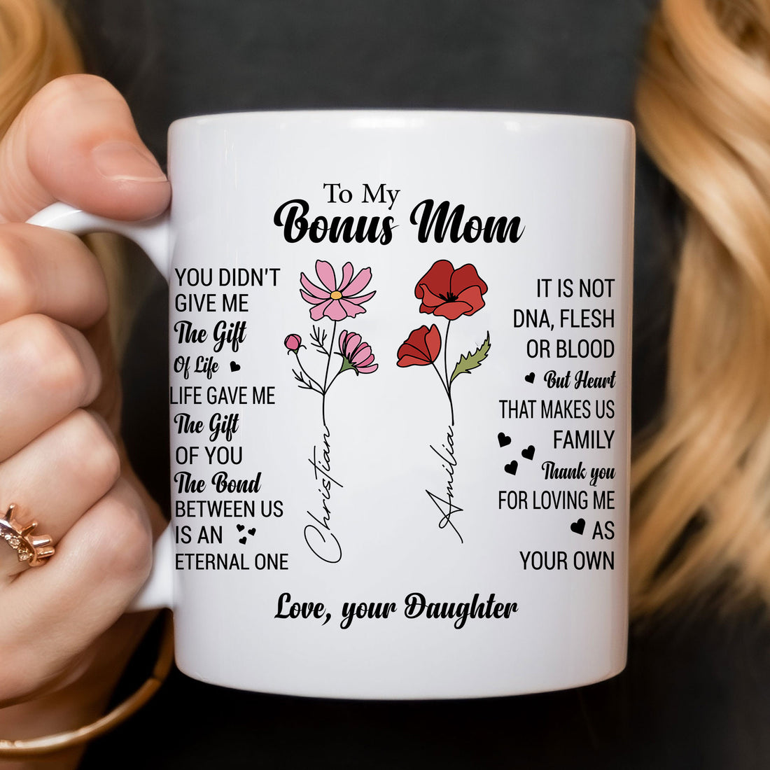 Show your wonderful bonus mom how much she means to you with this sincere 'Bonus Mom You Didn't Give Me The Gift Of Life Life Gave Me The Gift Of You' White Ceramic Mug. Choose the perfect size and consider adding a personal touch to create a personalized mug she will truly cherish!