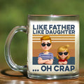 Cool Dad Glass Mug – Like Father Like Daughter Oh Crap Design – Funny Gift for Father’s Day or Birthday