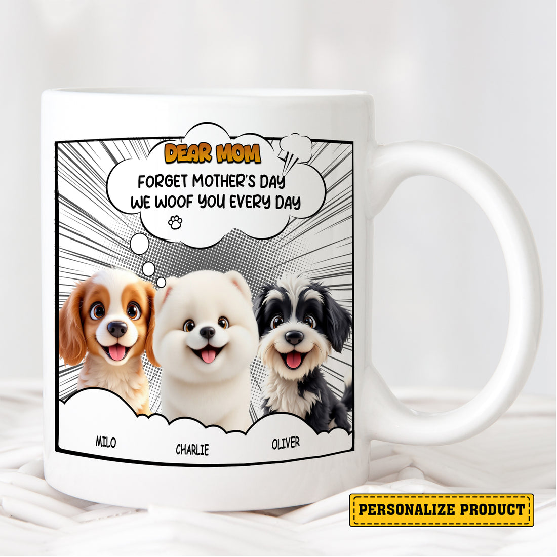 Dear Mom Forget Mother's Day We Woof You Every Day Mug