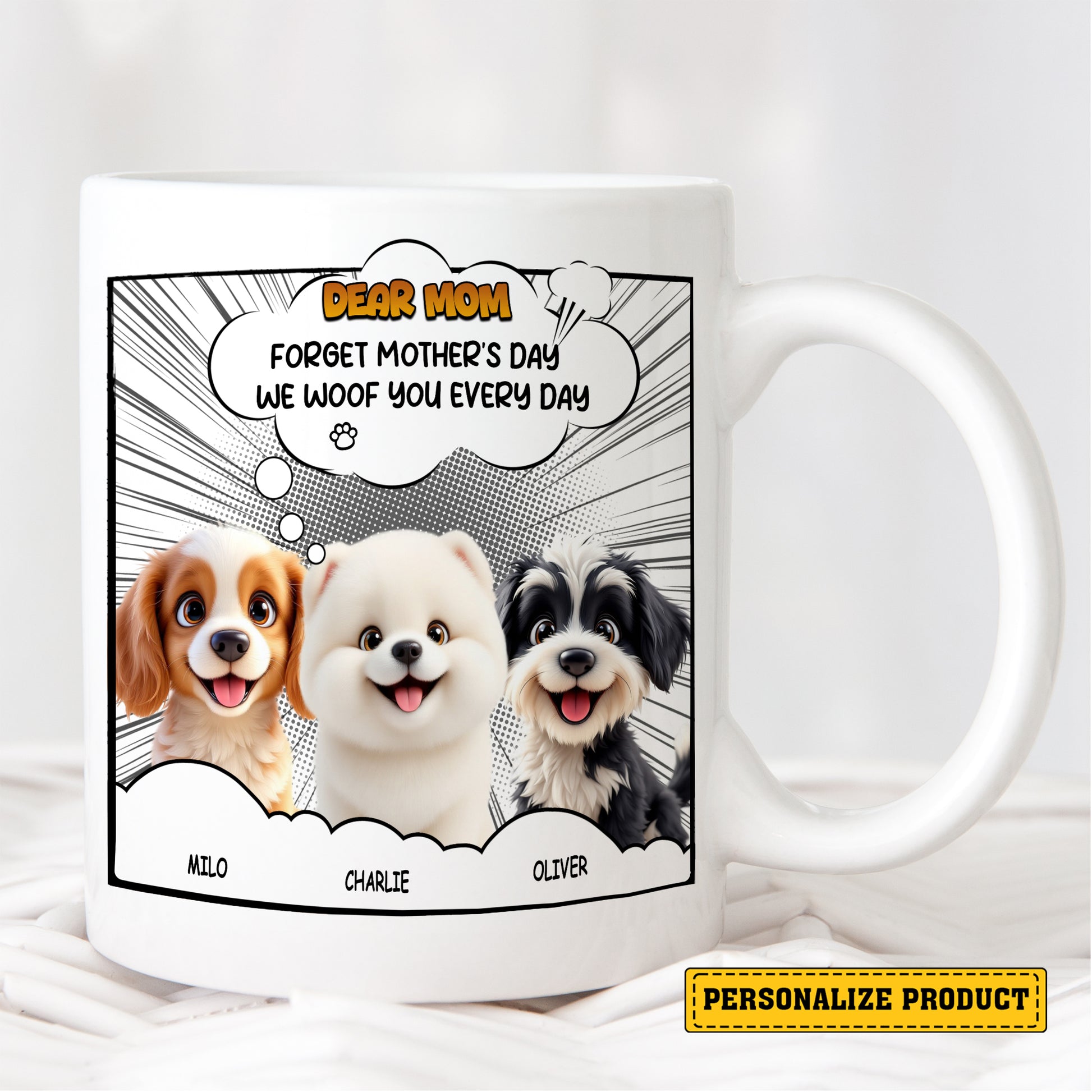 Dear Mom Forget Mother's Day We Woof You Every Day Mug