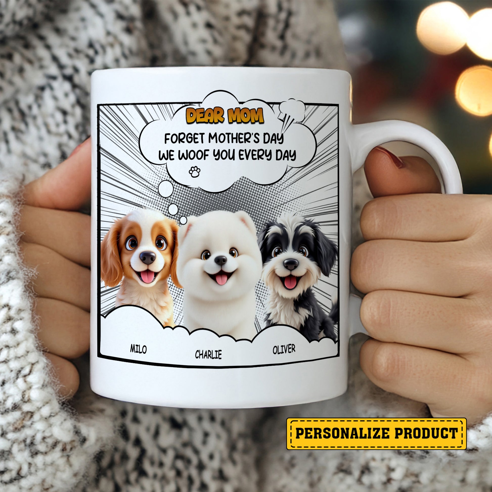Dear Mom Forget Mother's Day We Woof You Every Day Mug - Personalized Comic Style Mug for Dog Mom