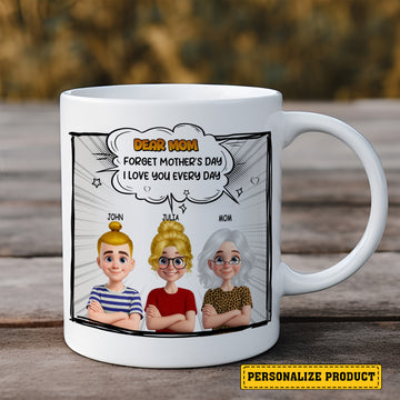 Forget Mother's Day - We Love You Every Day Personalized Comic Mug for Mom