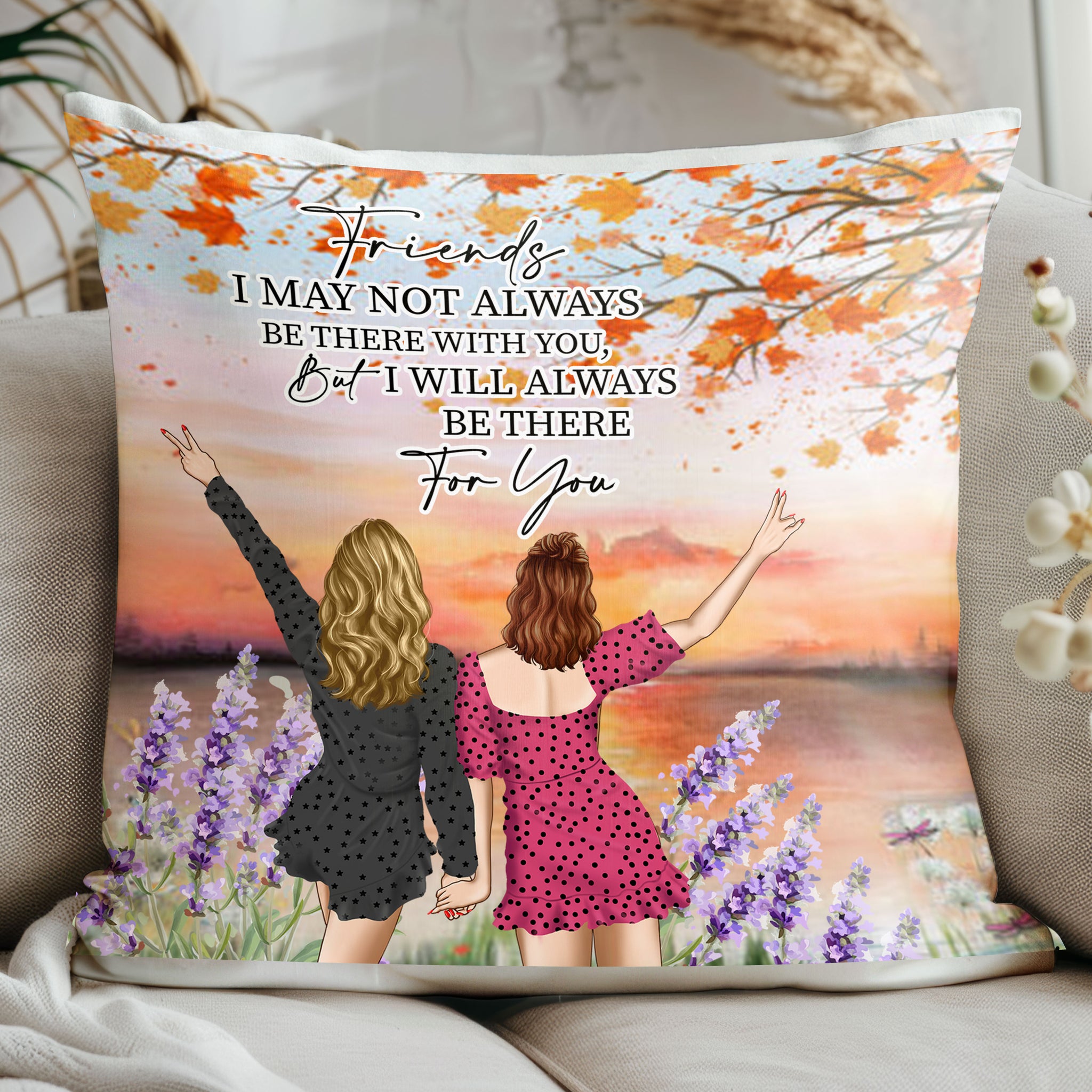 "Friends I May Not Always Be There" Pillow with Heartfelt Message

