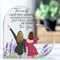 Friends I May Not Always Be There With You, But I Will Always Be There For You Heart Shaped Acrylic Plaque, Gift for Your Besties, Decorative Plaques