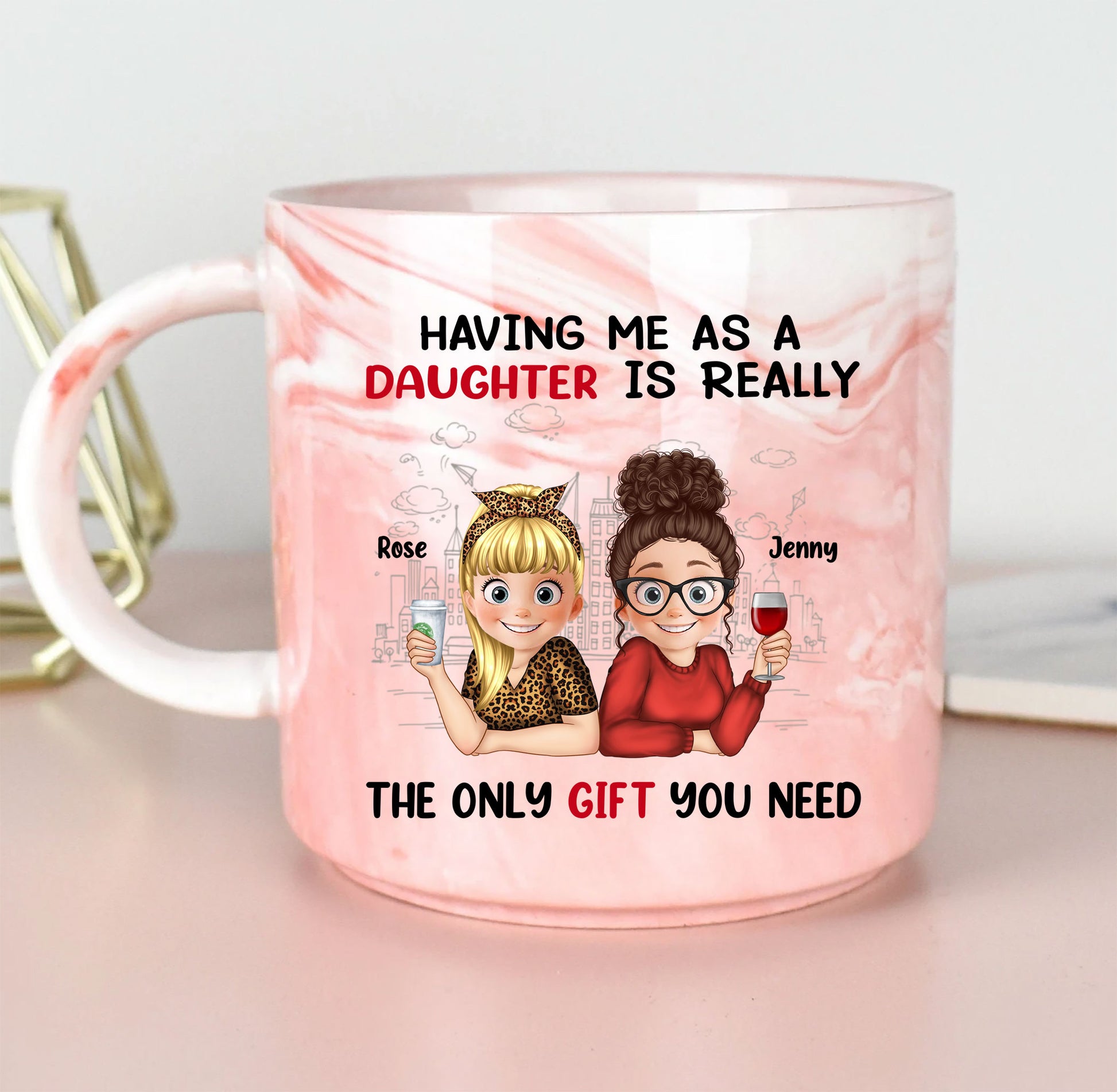 Having Me As A Daughter Is Really The Only Gift You Need Personalized Marble Mug