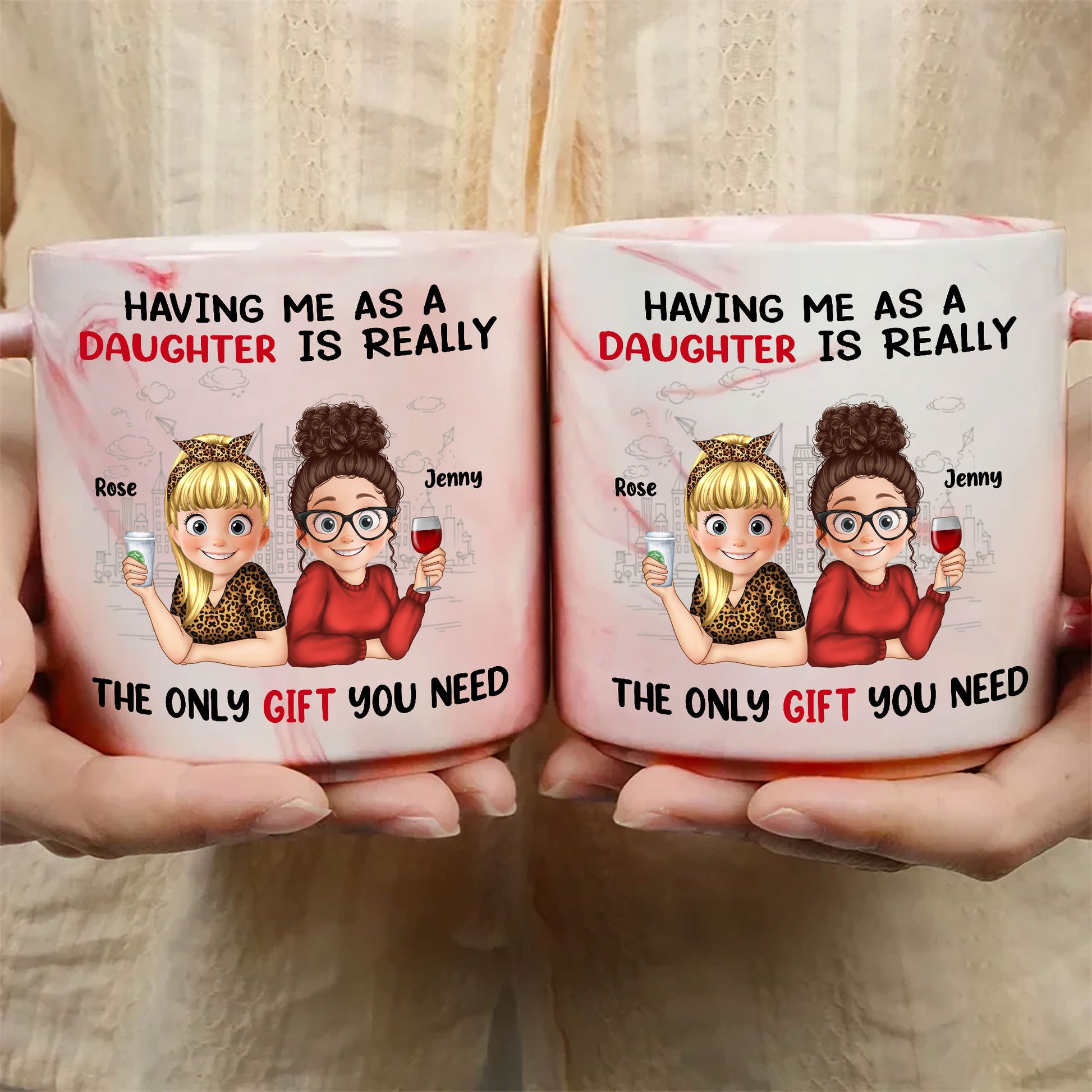 Having Me As A Daughter Is Really The Only Gift You Need Personalized Marble Mug, Gift For Mom