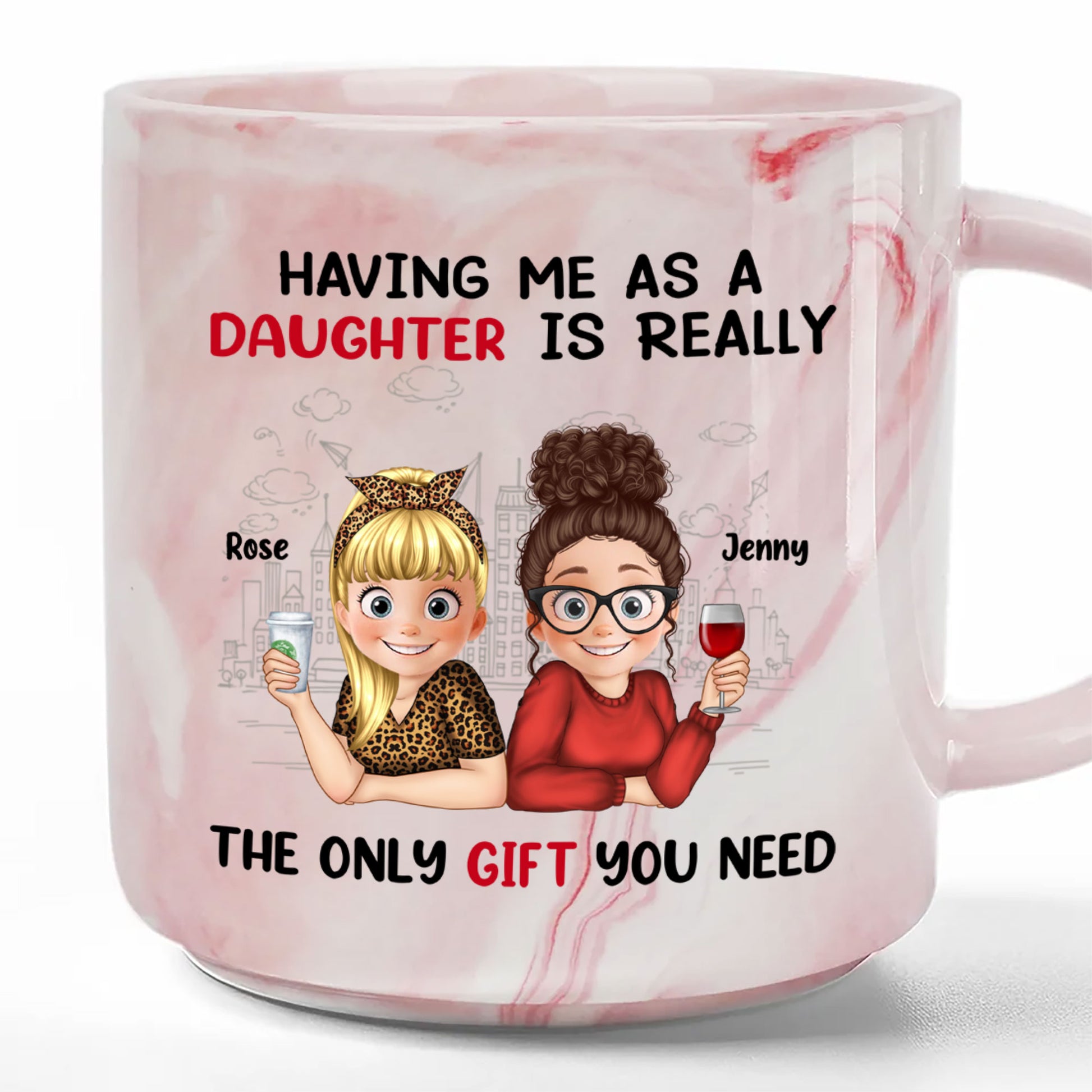 Having Me As A Daughter Is Really The Only Gift You Need Personalized Marble Mug, Gift For Mom, Gift For Grandma