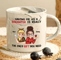 Having Me As A Daughter Is Really The Only Gift You Need Personalized Marble Mug, Gift For Mom, Gift For Grandma, Gift For Daughter