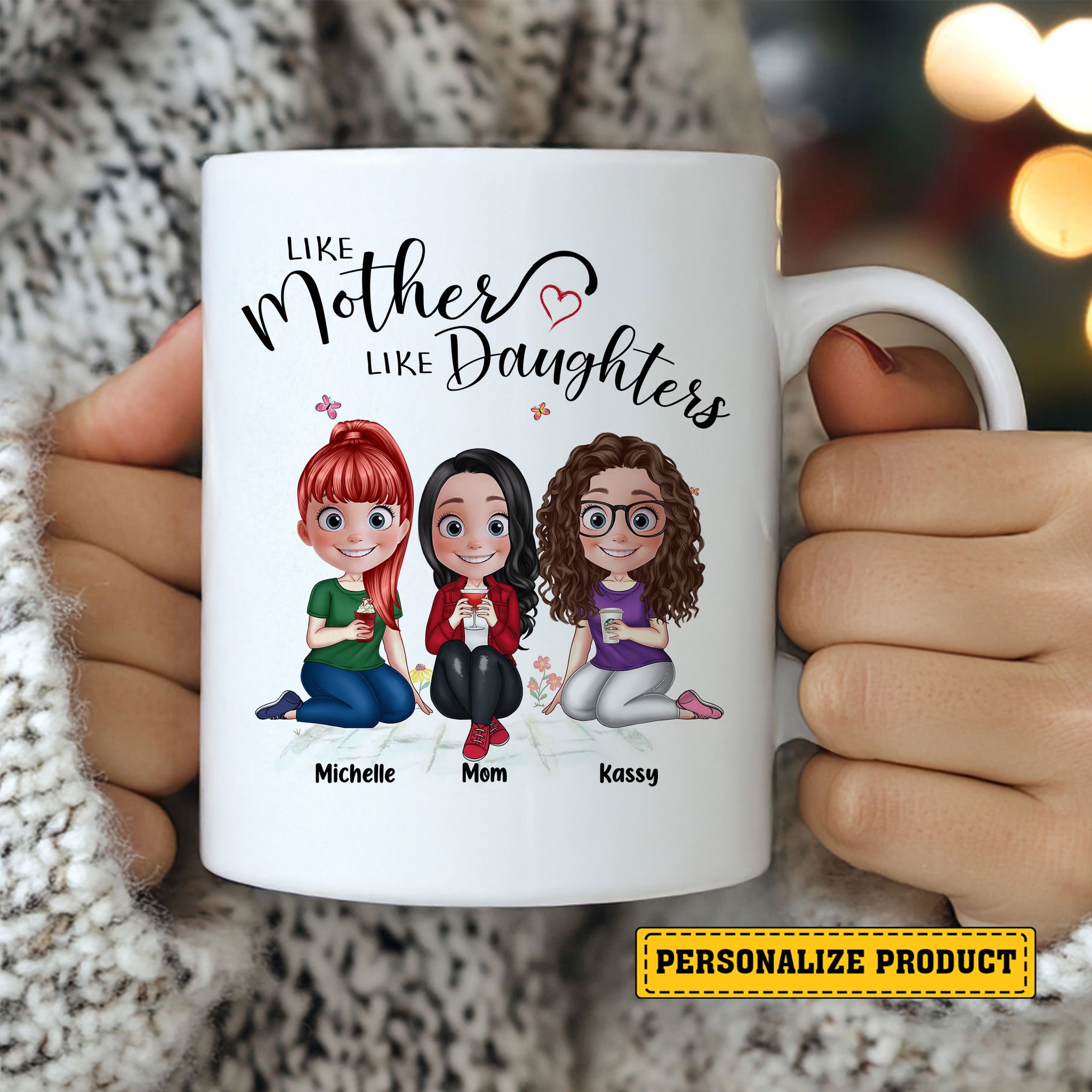 Give a gift that truly reflects the beautiful bond you share. Create your unique Like Mother Like Daughters Personalized Mug with Names &amp; Characters today and give Mom a daily reminder of how much she's loved!