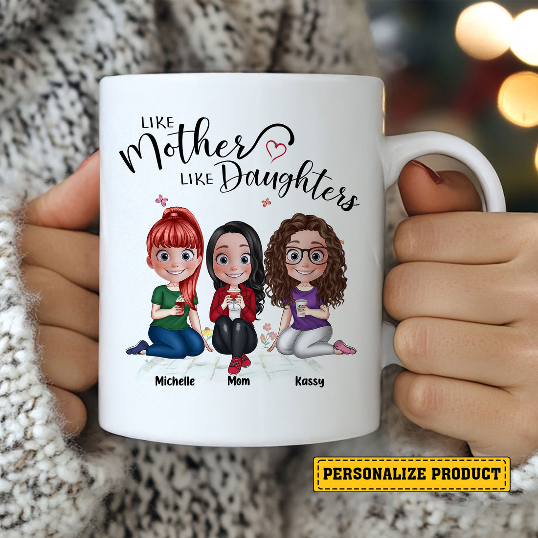 Give a gift that truly reflects the beautiful bond you share. Create your unique Like Mother Like Daughters Personalized Mug with Names &amp; Characters today and give Mom a daily reminder of how much she's loved!