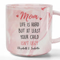 Mom Life Is Hard But At Least Your Child Isn't Ugly Personalized Marble Mug - Mother and Daughters Gift