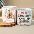 Mom Sorry About Your Other Children (At Least You Have Me) Mug
