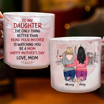 The only Thing Better Than Being Your Mother Mug, Gift for Daugter from Mom, to My Daughter Mothers Day Gift, New Mom Gift, Daughter Cup, Custom Message On Mug