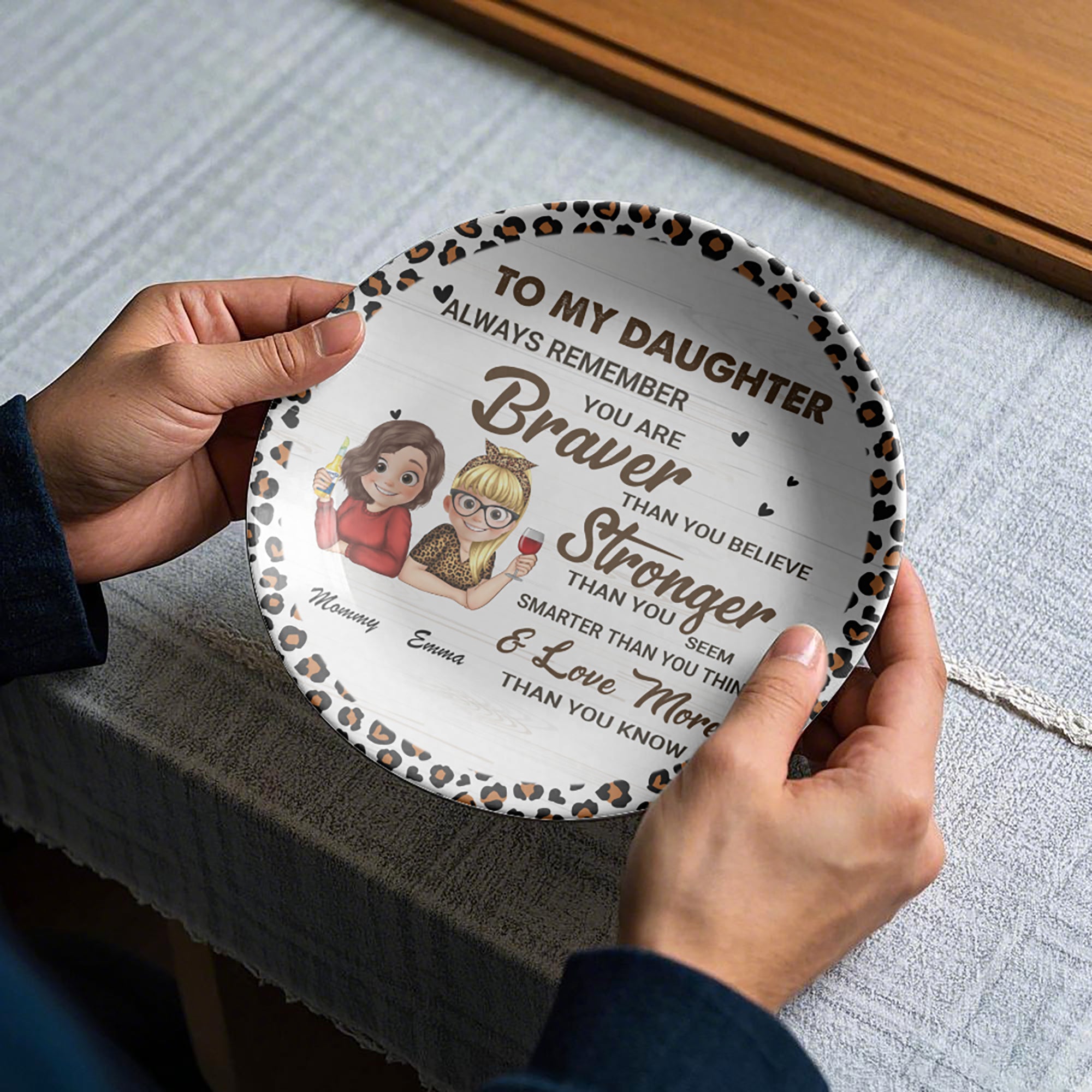 To My Daughter Always Remember You Are Braver Than You Believe Ceramic Plate