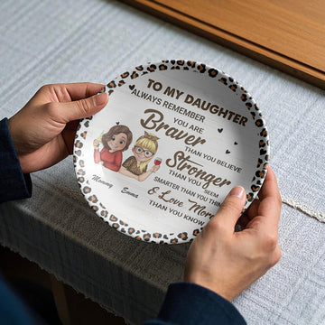 To My Daughter Always Remember You Are Braver Than You Believe Ceramic Plate
