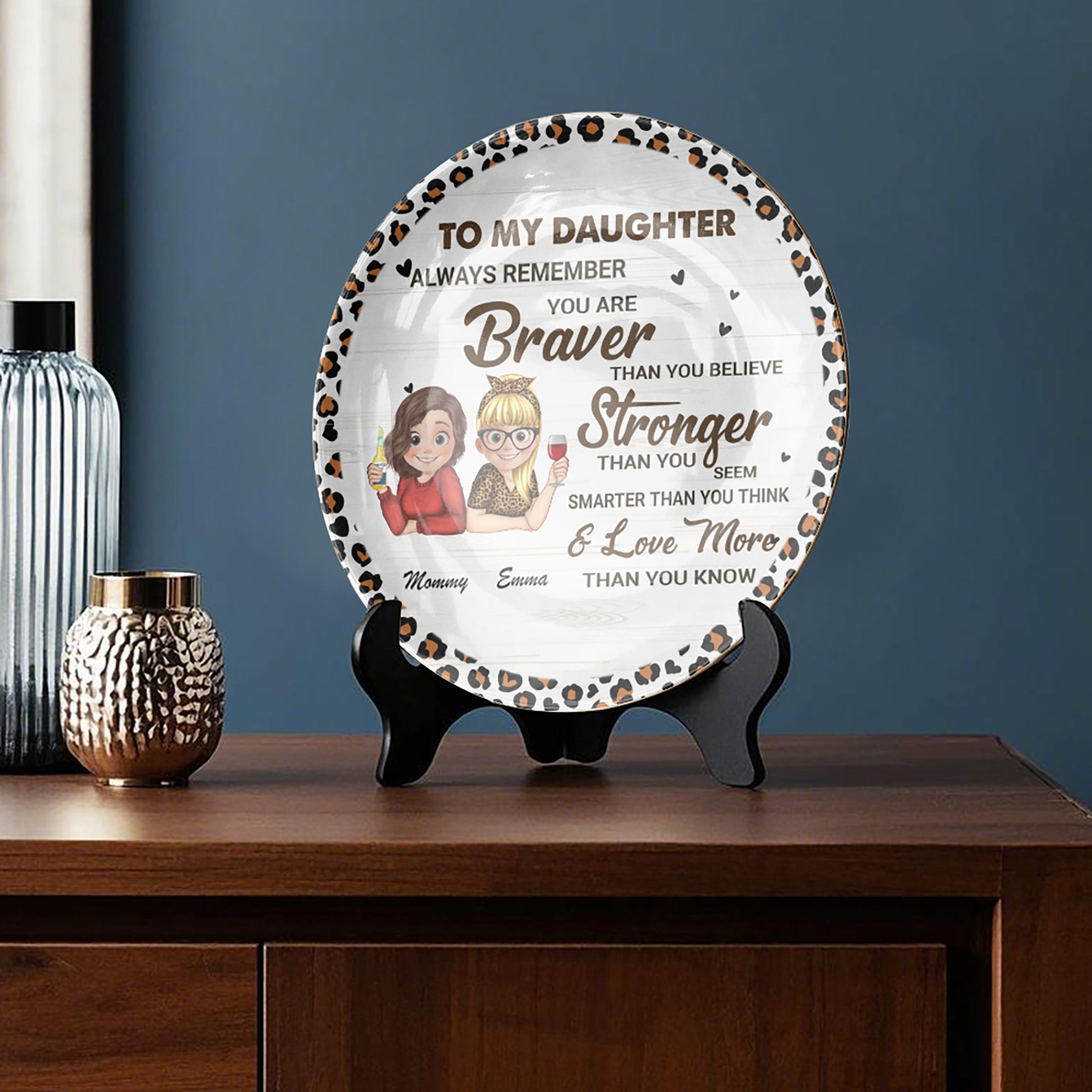 To My Daughter Always Remember You Are Braver Than You Believe Ceramic Plate, Gift For Mom