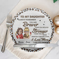 To My Daughter Always Remember You Are Braver Than You Believe Ceramic Plate, Gift For Mom, Gift For Grandma