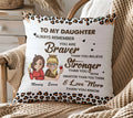 To My Daughter Always Remember You Are Braver Than You Believe Personalized Pillow