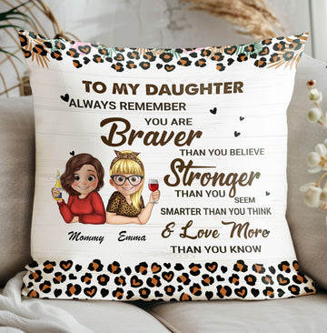 To My Daughter Always Remember You Are Braver Than You Believe Personalized Pillow, Gift for Her, Gift For Mother, Gift For Granddaughter, Gift For Daughter, Mother's Day Gift