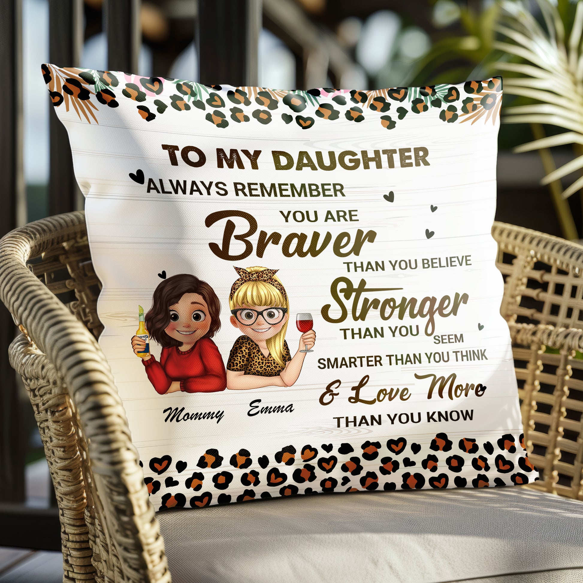 To My Daughter Always Remember You Are Braver Than You Believe Stronger Than You Seem Smarter Than You Think Love Pillow