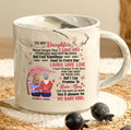 To My Daughter Never Forget That I Love You mug