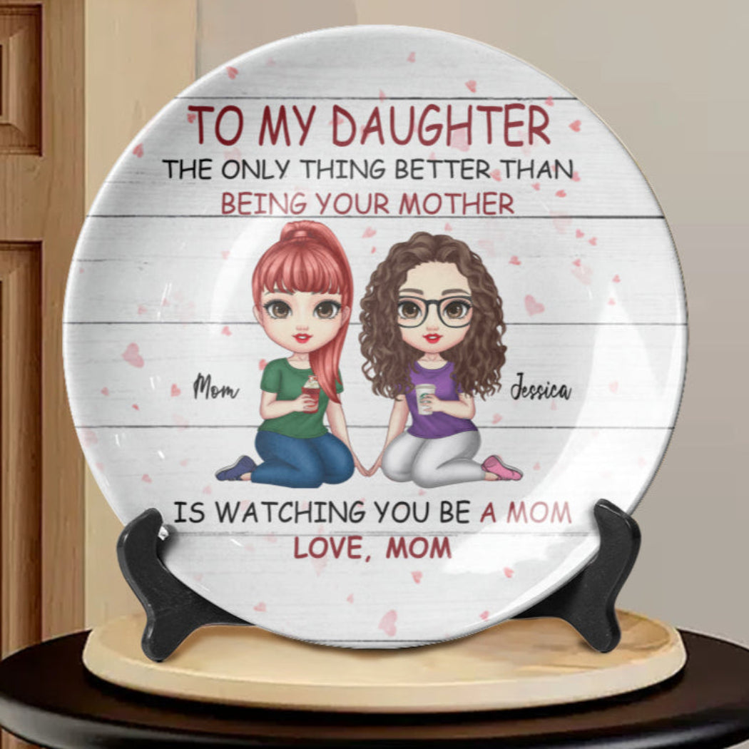 To My Daughter The Only Thing Better Than Being Your Mother Is Watching You Be A Mom Ceramic Plate, Gift For Mom, Gift For Grandma, Mother's Day Gift