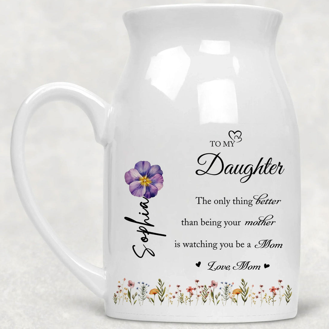 To My Daughter The Only Thing Better Than Being Your Mother Is Watching You Be A Mom Vase