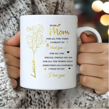 To My Mom For All The Times I Forgot To Thank You Ceramic Mug - Gift For Mom - Personalized Mug