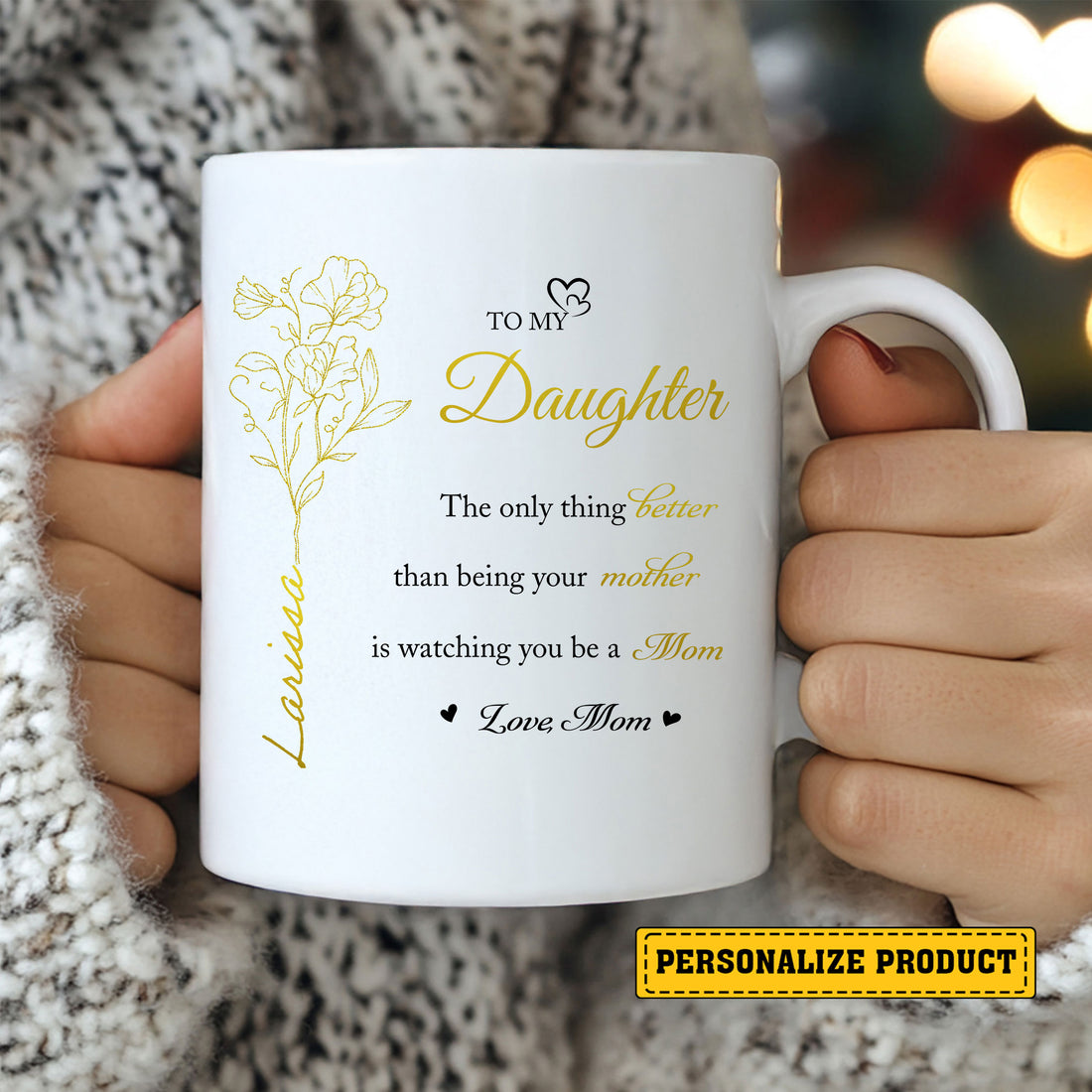 Let your daughter know the joy and pride you feel every day. Give her a gift that speaks volumes about your love and admiration with the "Watching You Be a Mom" Personalized Mug from Mom.