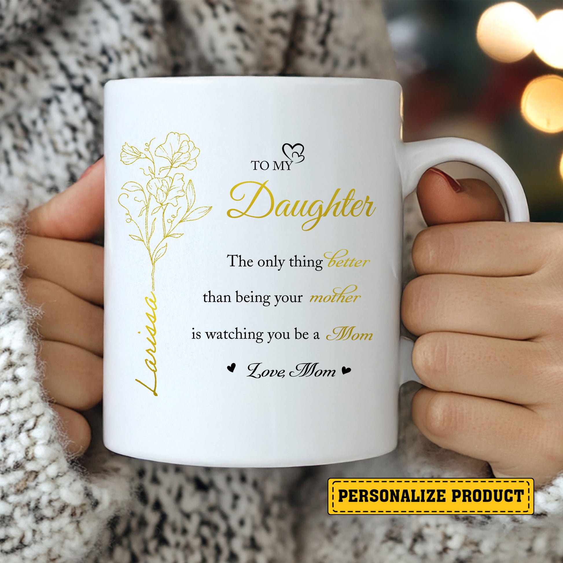 Let your daughter know the joy and pride you feel every day. Give her a gift that speaks volumes about your love and admiration with the "Watching You Be a Mom" Personalized Mug from Mom.