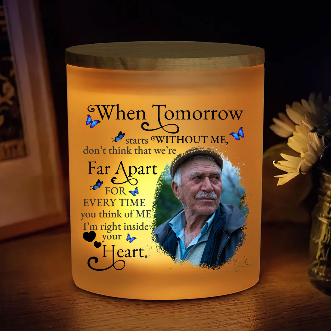 Keep their light shining brightly in your heart. Create a lasting, personalized tribute with the When Tomorrow Starts Without Me Photo Candle for Dad, Grandpa, or Husband today.