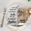 You Were My Favorite Hello And My Hardest Goodbye Pet Memorial Ceramic Plate