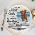 You Were My Favorite Hello And My Hardest Goodbye Pet Photo Memorial Ceramic Plate, Gift For Mom, Gift For Grandma