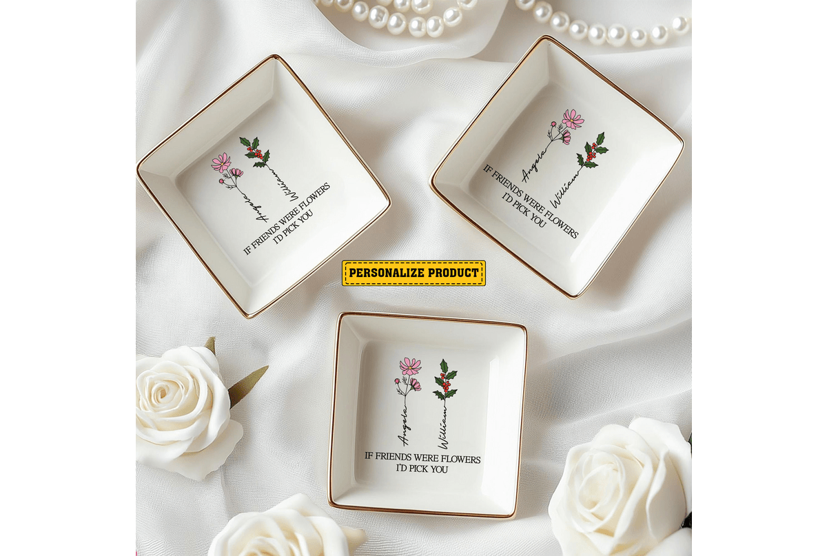 Personalized Ring Dish If Friends Were Flowers I'd Pick You  Customized Ceramic Jewelry Dish, Gift For Friends - LuthCreative
